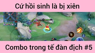 Cứ hồi sinh là bị xiên Combo trong tế đàn địch #5