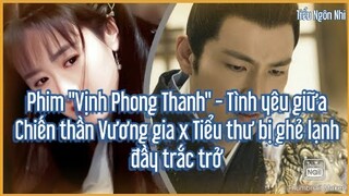 Phim "Vịnh Phong Thanh" Chuyện tình giữa Chiến thần Vương gia x Tiểu thư bị hắt hủi