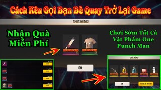 [Garena Free Fire]/Cách Kêu Gọi Bạn Bè Quay Trở Lại Game Thành Công,Trải Nghiệm Trước Đồ Thánh Phồng