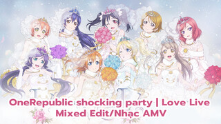 OneRepublic shocking party | Love Live Mixed Edit/Nhạc AMV