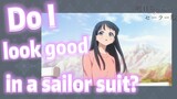 [Akebi's Sailor Uniform] Do I look good in a sailor suit?