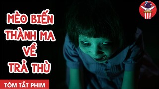 MÈO BIẾN THÀNH MA QUAY VỀ TRẢ THÙ - TÓM TẮT PHIM KINH DỊ: MA MÈO - CHÚA TỂ PHIM