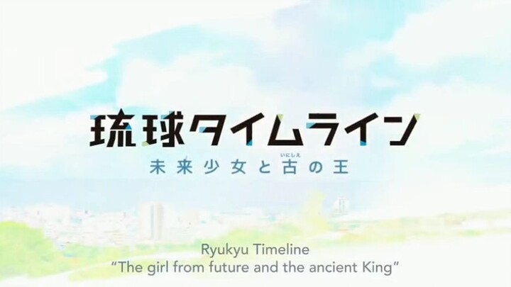 Ryuukyuu Timeline: 2022 the girl from future and the ancient king