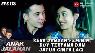 REVA DANDAN FEMINIM, BOY TERPANA DAN JATUH CINTA LAGI - ANAK JALANAN EPS 176