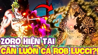 LIỆU ZORO ĐỦ SỨC SOLO VỚI ROB LUCCI HIỆN TẠI?! | ONE PIECE 1072+