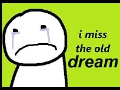 i miss old dream