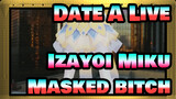 [Date A Live |MMD] Izayoi Miku - Masked bitch