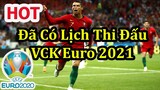 Lịch Thi Đấu VCK Euro 2020 (2021) - Thông Tin Trước Vòng Đấu