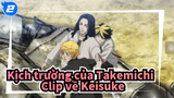 Kịch trường của Takemichi 
Clip về Keisuke_2
