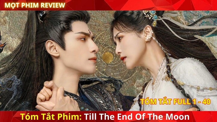 Review Phim Trường Nguyệt Tẫn Minh | Tóm tắt Till The End Of The Moon.