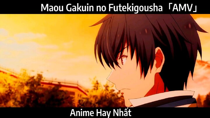 Maou Gakuin no Futekigousha「AMV」Hay nhất