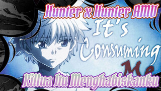 It's Consuming Me - Adaptasi / AMV Fanmade | KILLUA / Hunter x Hunter