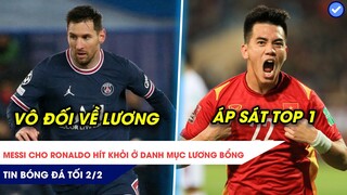 TIN BÓNG ĐÁ TỐI 2/2| Messi cho Ronaldo hít khói ở danh mục lương bổng Tiến Linh áp sát Top 1 ghi bàn