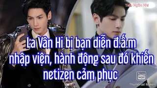 La Vân Hi bị bạn diễn đ.ấ.m nhập viện, hành động sau đó khiến netizen cảm phục