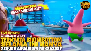 FILM SPONGEBOB TERBARU!! KITA T3RTIPU SELAMA INI, BIKINIBOTTOM HANYA SEBUAH AQUARIUM?? - ALUR CERITA