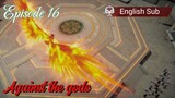 Against the gods Episode 16 Sub English