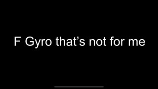 F gyro that’s not for me