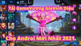 Hướng Dẫn Cách Tải Game Vương Gia Vinh Diệu Cho Androi Mới Nhất 2021