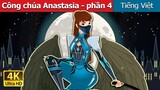 Công chúa Anastasia - phần 4 | Princess Anastasia - Part 4 in Vietnam | Vietnamese Fairy Tales