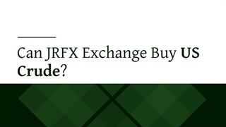 Can JRFX Exchange Buy US Crude?