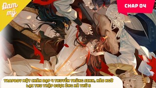 CHAP 4  |Trapboy một chân đạp 4 thuyền muốn hoàn lương kết quả thu được ông xã thứ 5 | Review Đam Mỹ