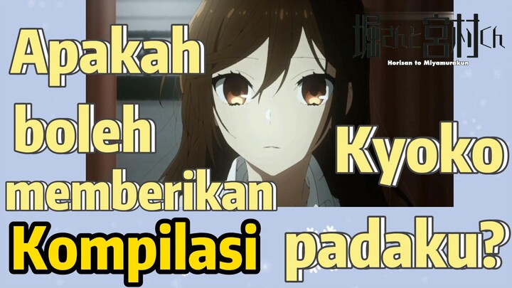 [Horimiya] Kompilasi | Apakah boleh memberikan Kyoko padaku?