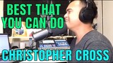 BEST THAT YOU CAN DO - Christopher Cross (Cover by Bryan Magsayo - Online Request)
