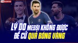 Vì sao Messi nằm ngoài TOP 30 QUẢ BÓNG VÀNG 2022 còn Ronaldo lại góp mặt?