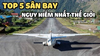 Top 5 sân bay nguy hiểm nhất Thế giới