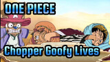 ONE PIECE|[Goofy Lives] Chopper: What are you guys doing?!