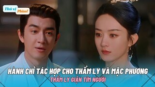 Hành Chỉ Tác Thành Cho Thẩm Ly Và Mạc Phương Trong Cơn Nóng Giận| Dữ Phượng Hành Tập 18