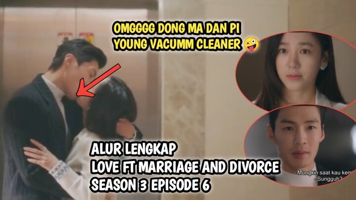 DONG MA DAN PI YOUNG SLEPETAN❓ LOVE FT MARRIAGE AND DIVORCE SEASON 3 EPISODE 6 SUBTITLE INDONESIA