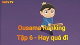 Ousama Ranking Tập 6 - Hay quá đi