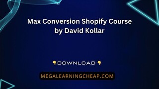 Max Conversion Shopify Course by David Kollar