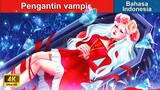Pengantin vampir 🧛‍♀️ Dongeng Bahasa Indonesia ✨ WOA - Indonesian Fairy Tales
