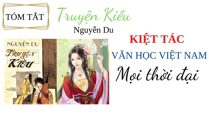 Tóm tắt TRUYỆN KIỀU - KIỆT TÁC VĂN HỌC VIỆT NAM MỌI THỜI ĐẠI/Văn học Việt Nam