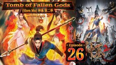 Eps 26 Tomb of Fallen Gods [Shen Mu] 神墓 第二季 Season 2