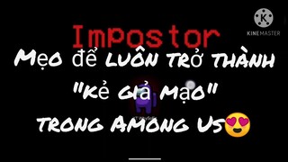 Cách để luôn trở thành Impostor trong Among Us không cần hack🥰