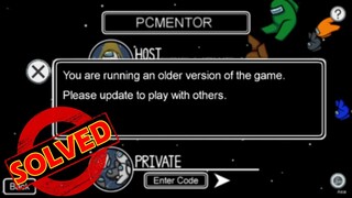 FIX YOU ARE Running an OLDER Version of the game AMONG US Please update to play with others AMONG US