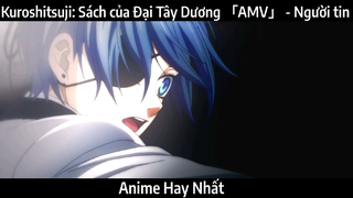 Kuroshitsuji: Sách của Đại Tây Dương 「AMV」 - Người tin | Hay Nhất