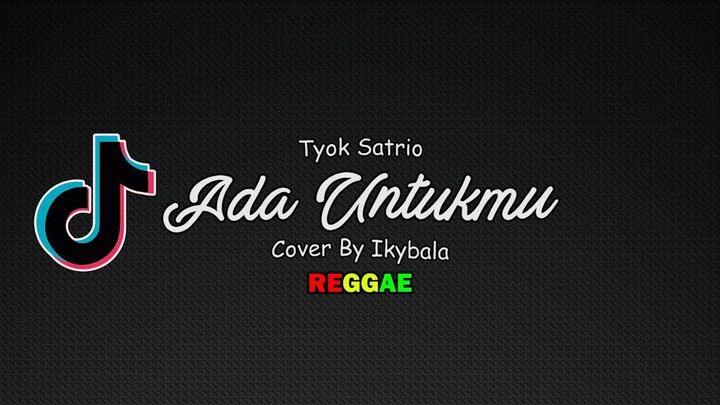 Ada Untukmu - Tyok Satrio Cover By Ikybala ( Reggae Version )