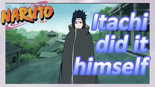 Itachi did it himself