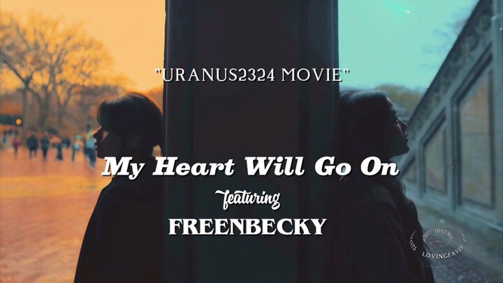 My Heart Will Go On featuring FreenBecky from URANUS2324 movie [fan edit MV]
