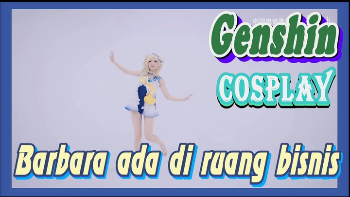 [Genshin, COSPLAY] Barbara ada di ruang bisnis