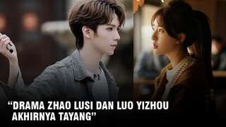 Drama Zhao Lusi dan Luo Yizhou Tayang | Cheng Yi Jadi Lawan Main Zhao Lusi di Drama Barunya 🎥