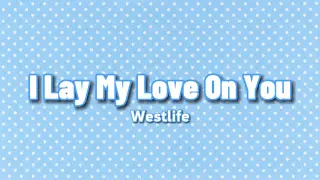 [LYRIC VIDEO] I Lay My Love On You - Westlife (720P)🎵