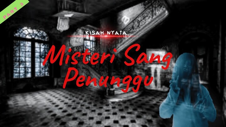 Misteri Sang Penunggu \ Part 3 \ Cerita Horor