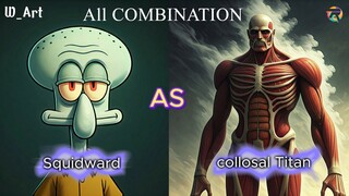 Semua Hasil Gabungan Squidward dan Collosal Titan  !!! W_Art X RW