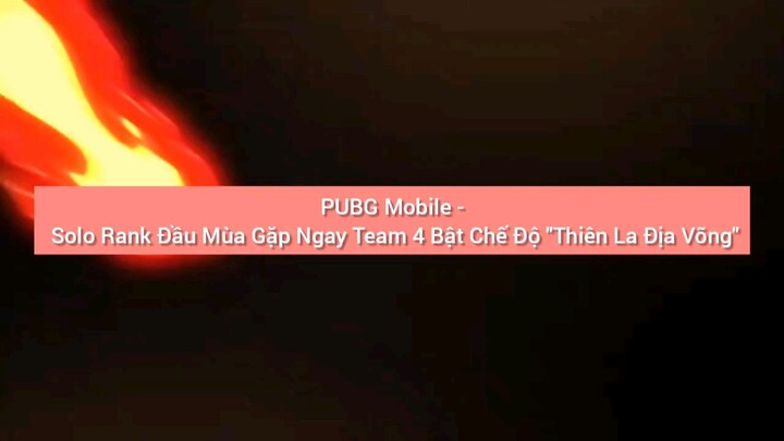 Pubg Mobile Solo Rank Đầu mùa gặp gay team 4