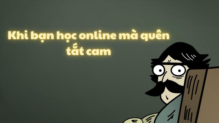 Khi học online mà bạn quên tắt cam đi || CÓ MEME